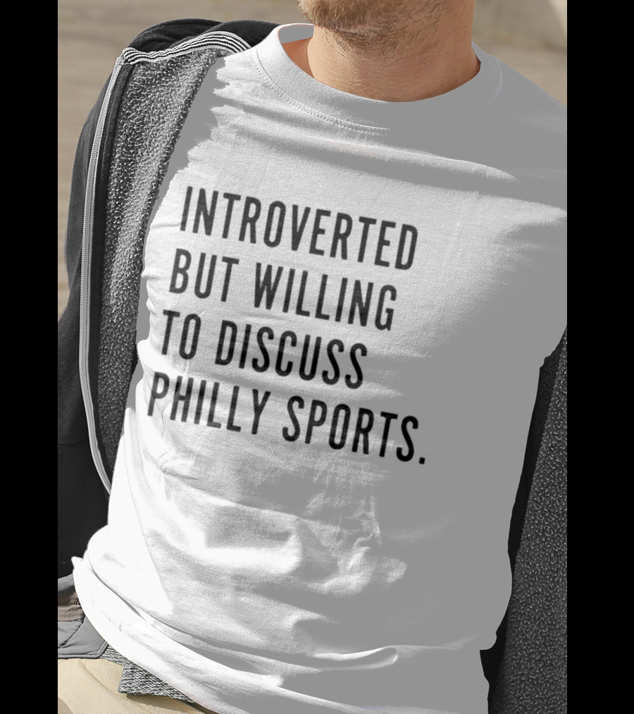 Introverted But Willing To Discuss Philly Sports T-Shirt