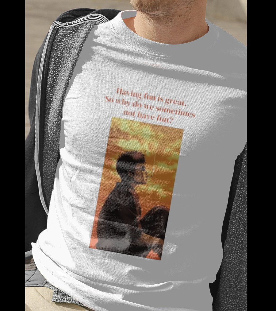 Hasegawa Taizou Reflecting On Why Having Fun Isn't Always Easy T-Shirt