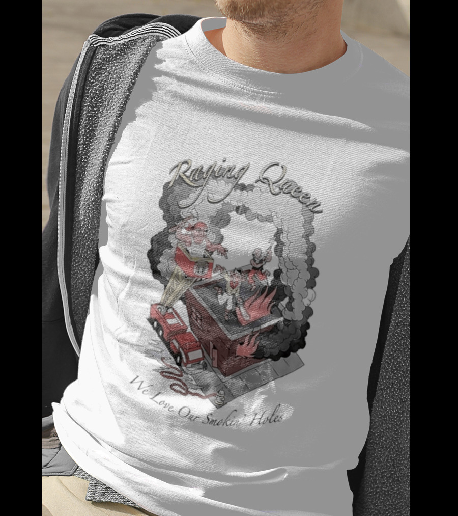 Raging Queen Firefighter Adventure We Love Our Smokin' Holes T-Shirt