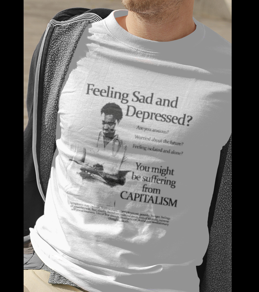 Feeling Sad And Depressed You Might Be Suffering From Capitalism Doctor Advice T-Shirt