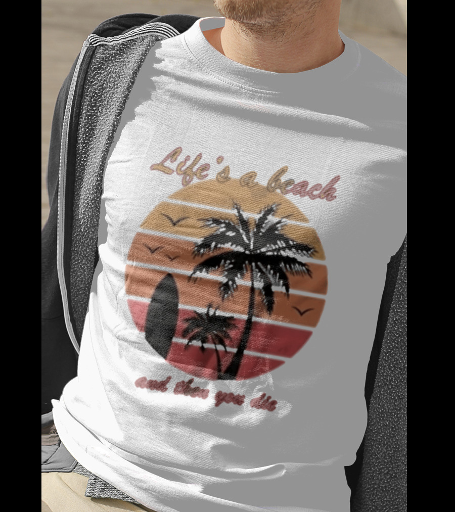 Life's A Beach And Then You Die Surfboard Palm Tree Sunset T-Shirt