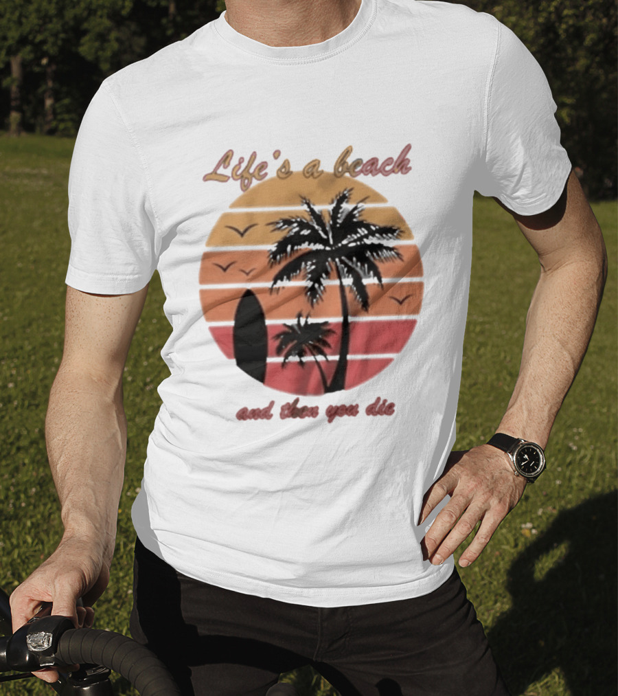 Life's A Beach And Then You Die Surfboard Palm Tree Sunset T-Shirt