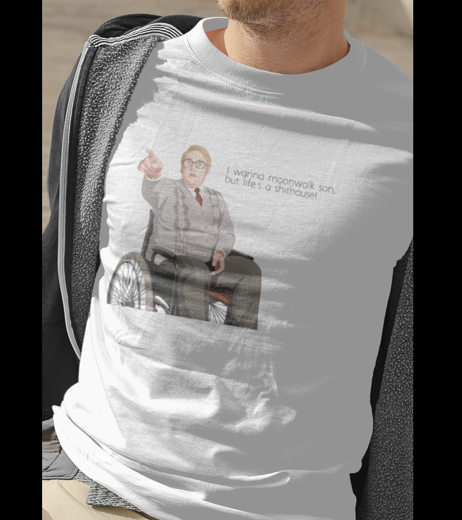 Max And Paddy I Wanna Moonwalk Son But Lifes A Shithouse Wheelchair Man T-Shirt