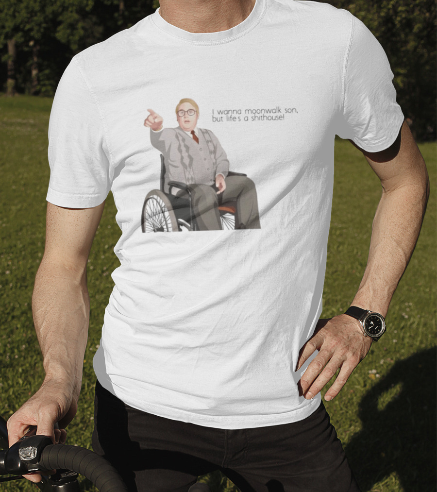 Max And Paddy I Wanna Moonwalk Son But Lifes A Shithouse Wheelchair Man T-Shirt