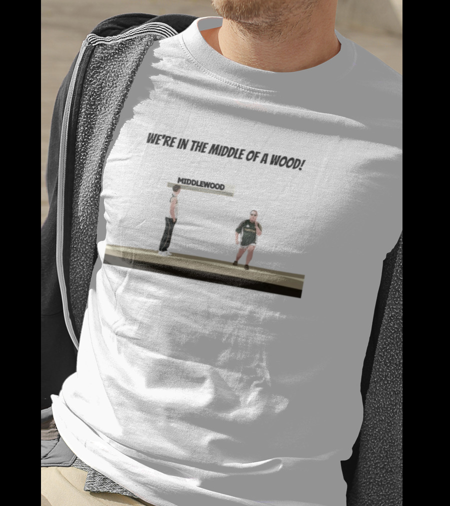 Max And Paddy Were In The Middle Of A Wood Middlewood Scene T-Shirt