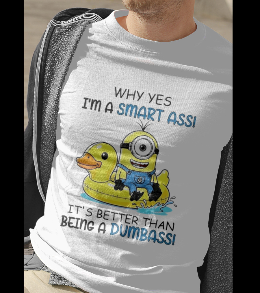 Minion Why Yes I'm A Smart Ass It's Better Than Being A Dumbass Rubber Duck T-Shirt
