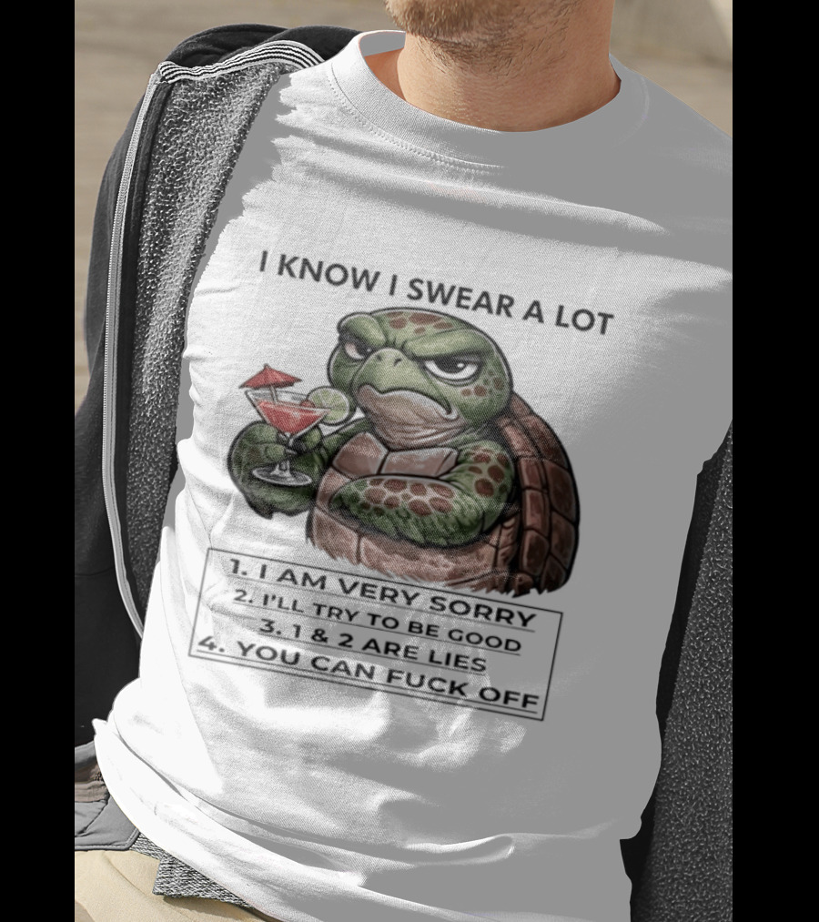 Turtle I Know I Swear A Lot I Am Very Sorry I'll Try To Be Good LIE T-Shirt