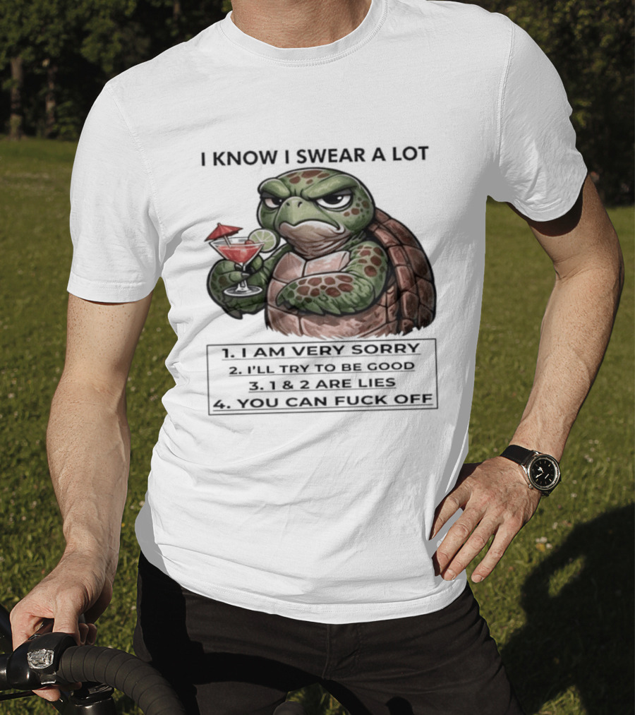 Turtle I Know I Swear A Lot I Am Very Sorry I'll Try To Be Good LIE T-Shirt