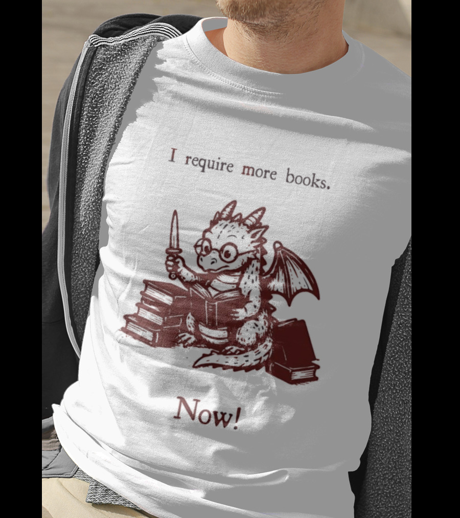 I Require More Books Now Dragon Reading Fantasy Nerd Lover T-Shirt