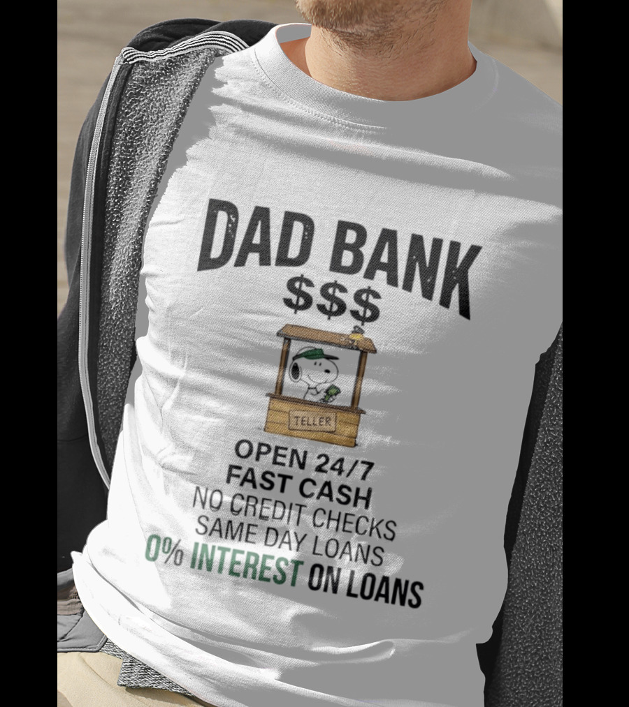 Dad Bank Open 24/7 Fast Cash Same Day Loans No Credit Checks 0% Interest Snoopy Teller T-Shirt