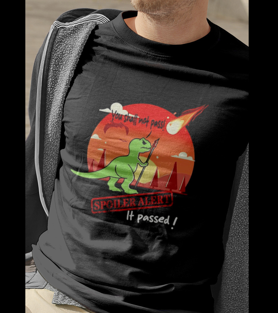 T Rex You Shall Not Pass Spoiler Alert Meteor It Passed T-Shirt