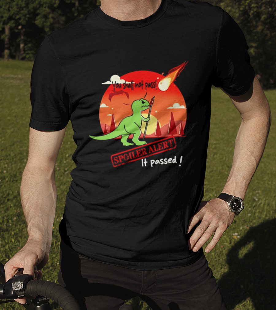 T Rex You Shall Not Pass Spoiler Alert Meteor It Passed T-Shirt