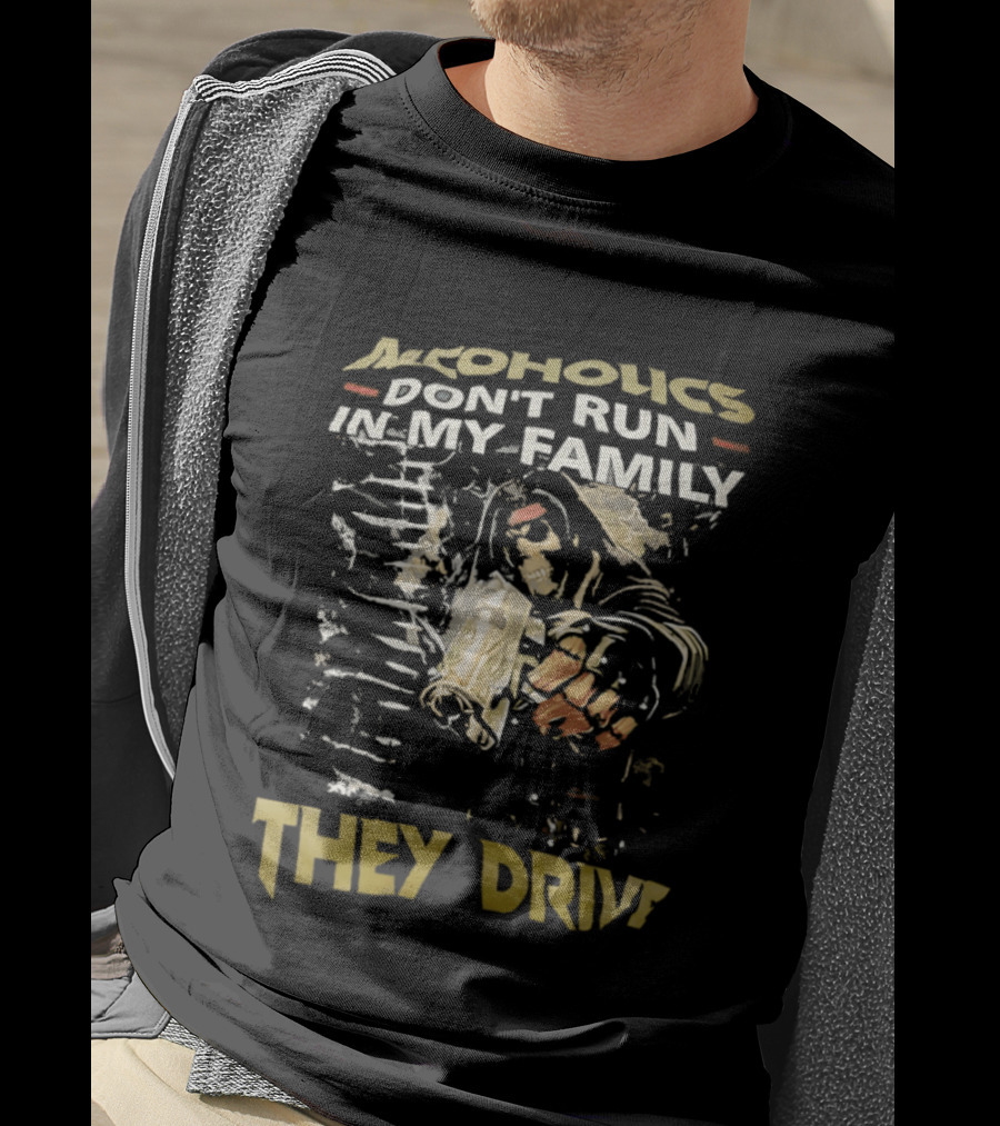 Alcoholics Don't Run In My Family They Drive Skeleton Gun Humor T-Shirt