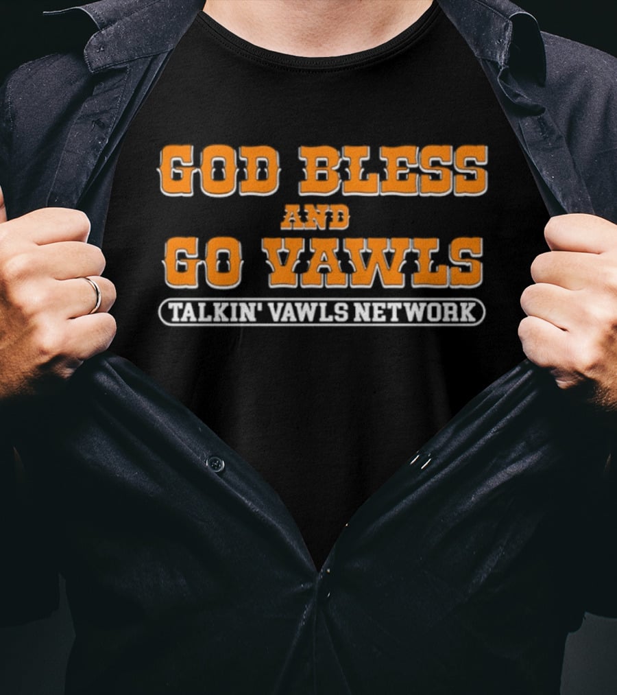 God Bless And Go Vawls Talkin Vawls Network Tennessee Volunteers T-Shirt