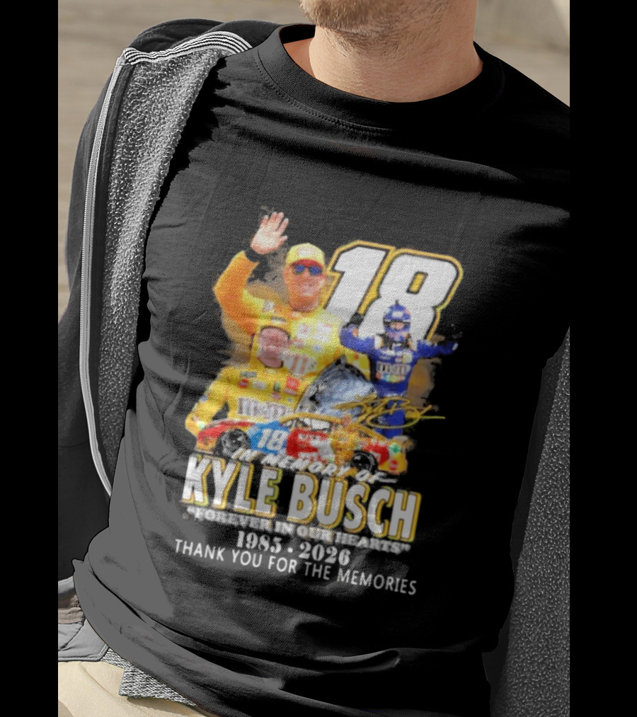 In Memory Of Kyle Busch Forever In Our Hearts Thank You For The Memories 1985 2026 NASCAR Racing Legend T-Shirt