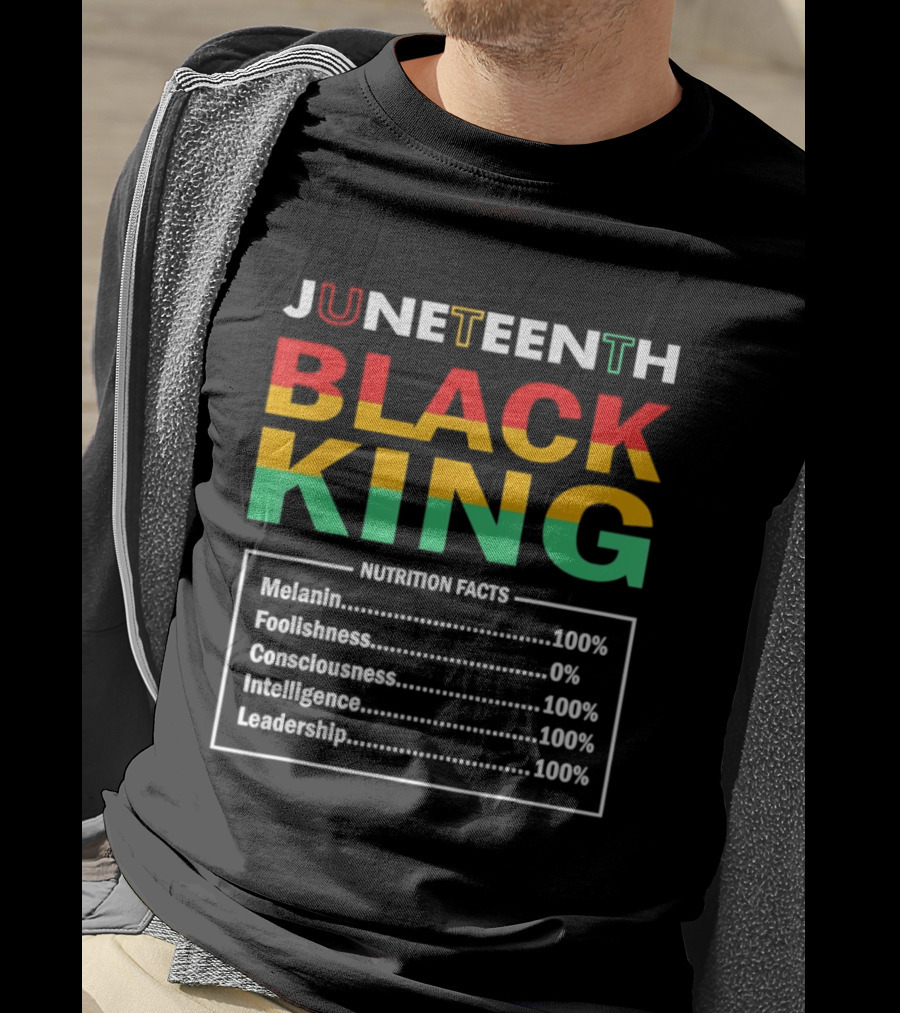 Juneteenth Black King Nutrition Facts Melanin Consciousness Intelligence Leadership T-Shirt