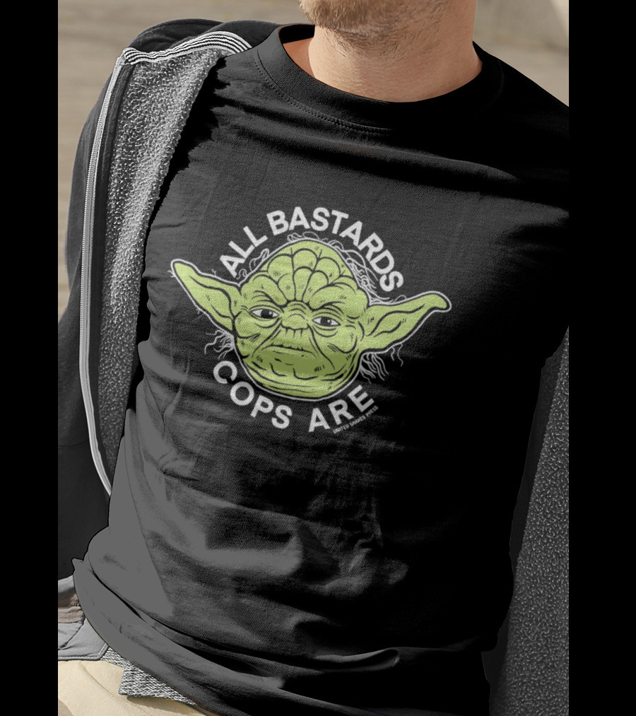 Yoda All Bastards Cops Are T-Shirt