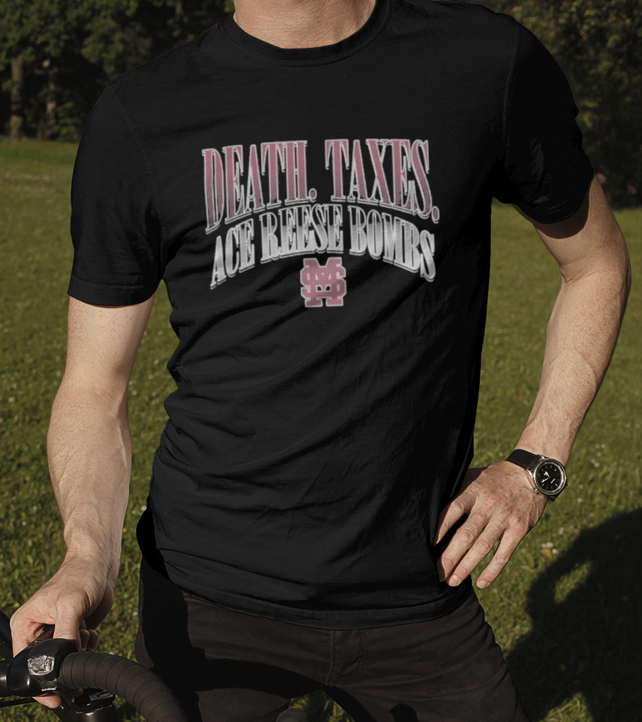 Death Taxes Ace Reese Bombs Mississippi State Bulldogs MS T-Shirt