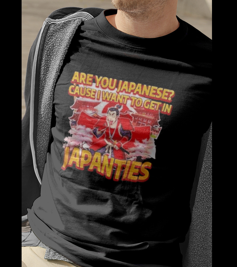 Are You Japanese Cause I Want To Get In Japanties Samurai Japanese Culture T-Shirt