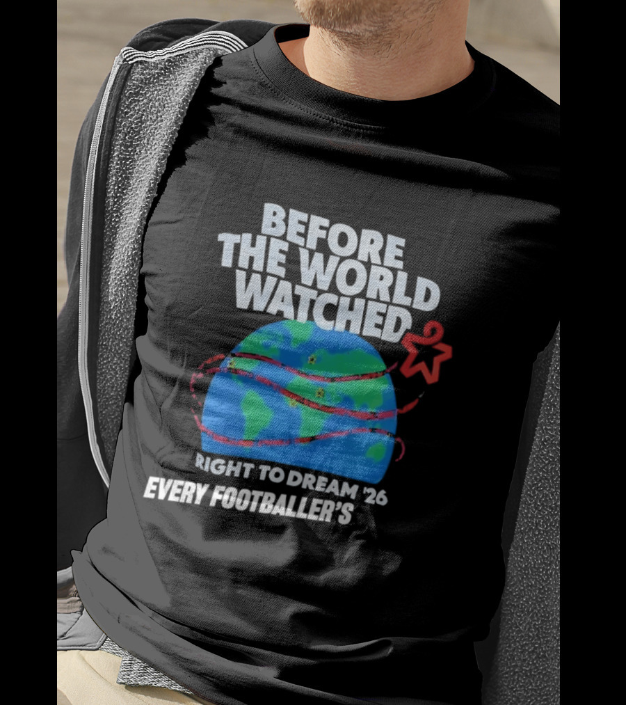 Before The World Ed Right To Dream '26 Every Footballer's T-Shirt