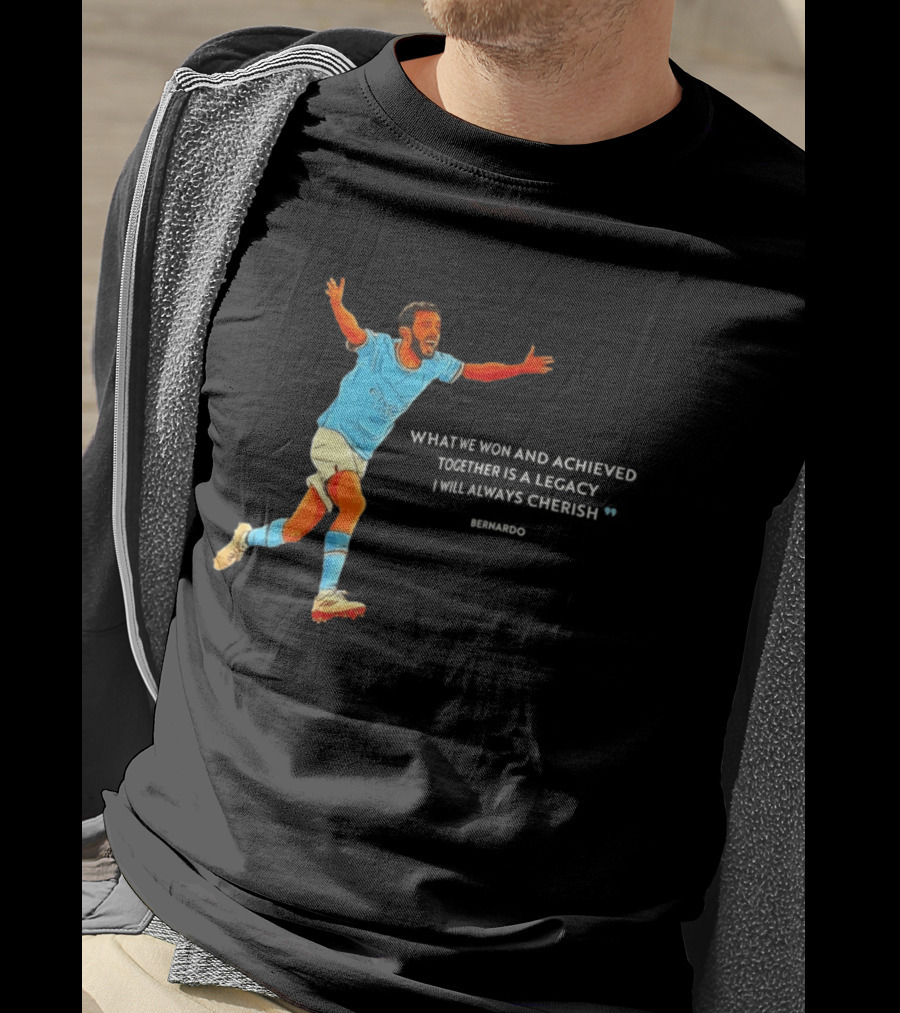 Bernardo Silva What We Won And Achieved Together Is A Legacy I Will Always Cherish T-Shirt