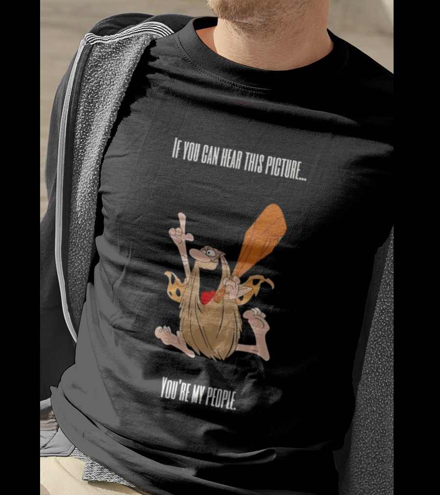 Captain Caveman If You Can Hear This Picture You're My People Iconic Humor T-Shirt