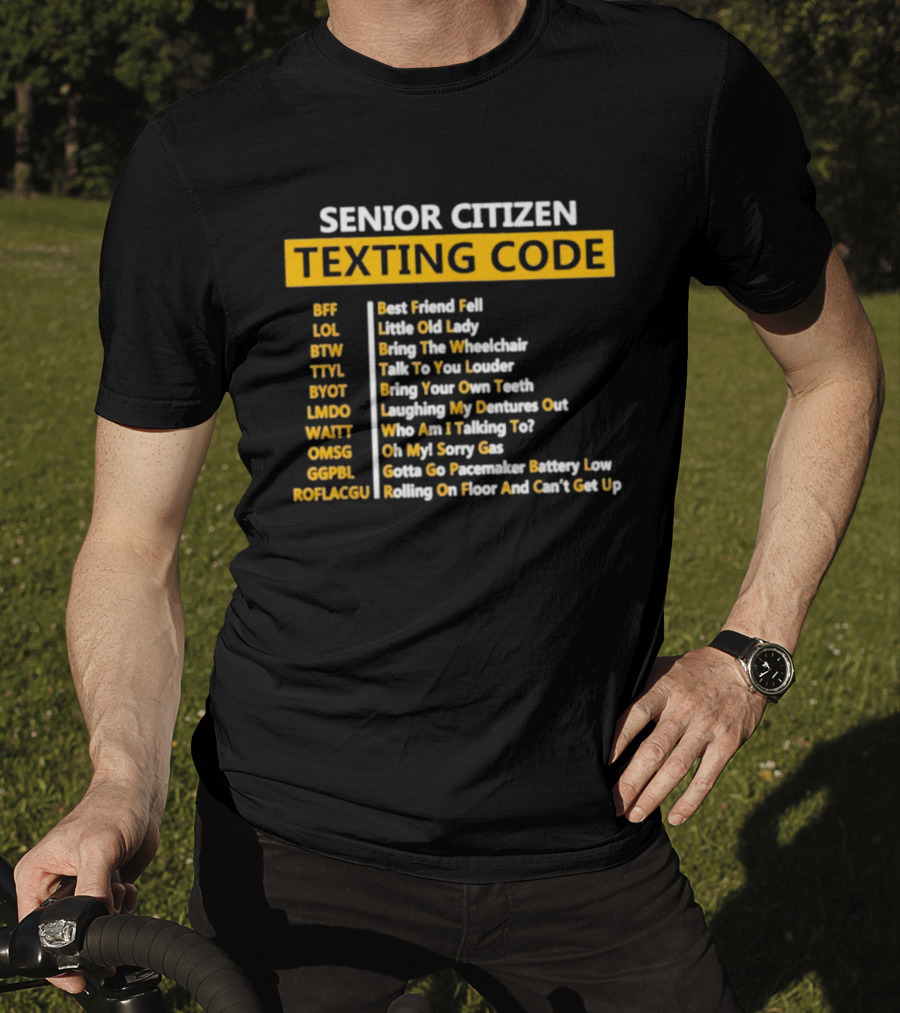 Senior Citizen Texting Code BFF LOL BTW TTYL BYOT LMDO WAITT OMGG GGPL ROFLAGGU T-Shirt