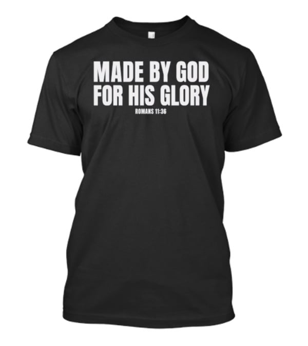 Made By God For His Glory Romans 11 36 Christian Bible Verse Inspirational T-Shirt