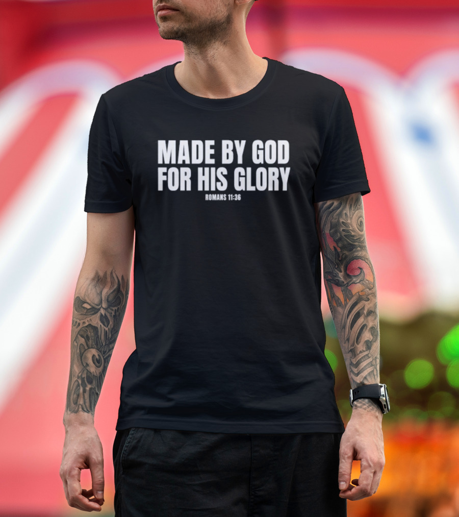 Made By God For His Glory Romans 11 36 Christian Bible Verse Inspirational T-Shirt
