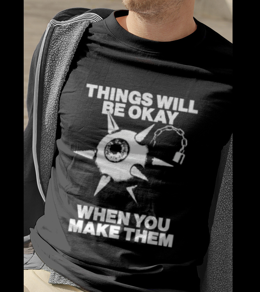 Things Will Be Okay When You Make Them Spiked Mace T-Shirt