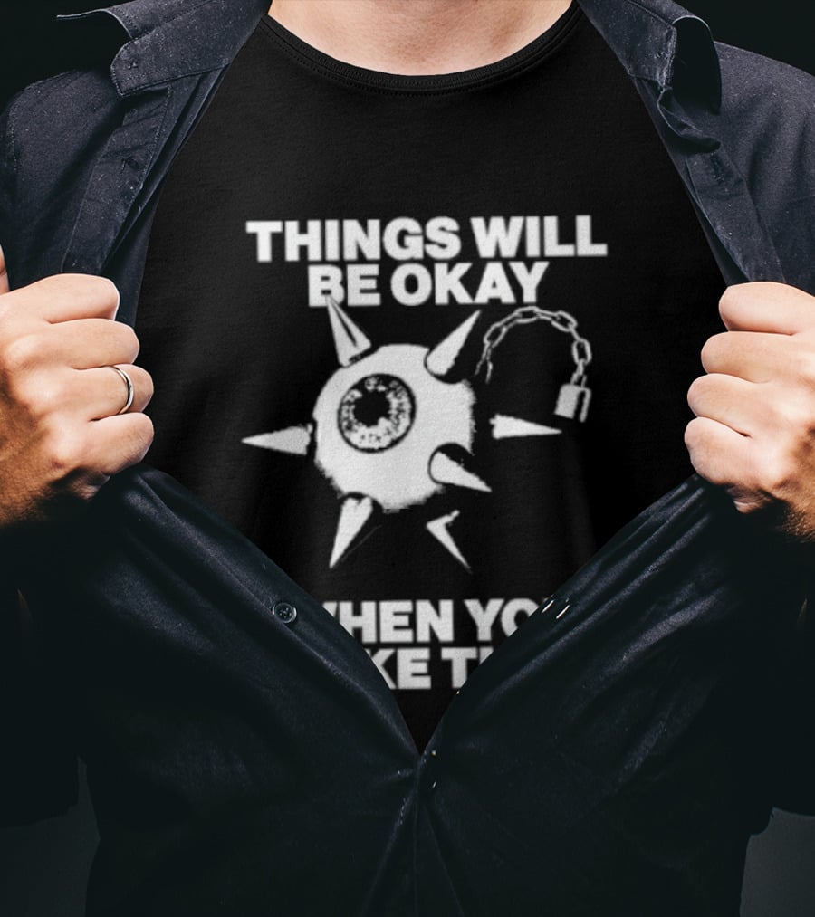 Things Will Be Okay When You Make Them Spiked Mace T-Shirt