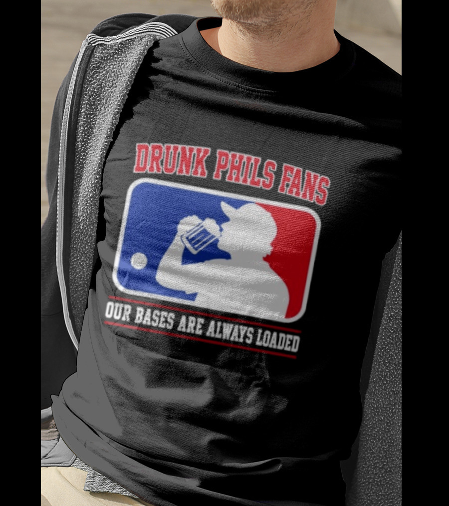 Drunk Phils Fans Our Bases Are Always Loaded MLB T-Shirt