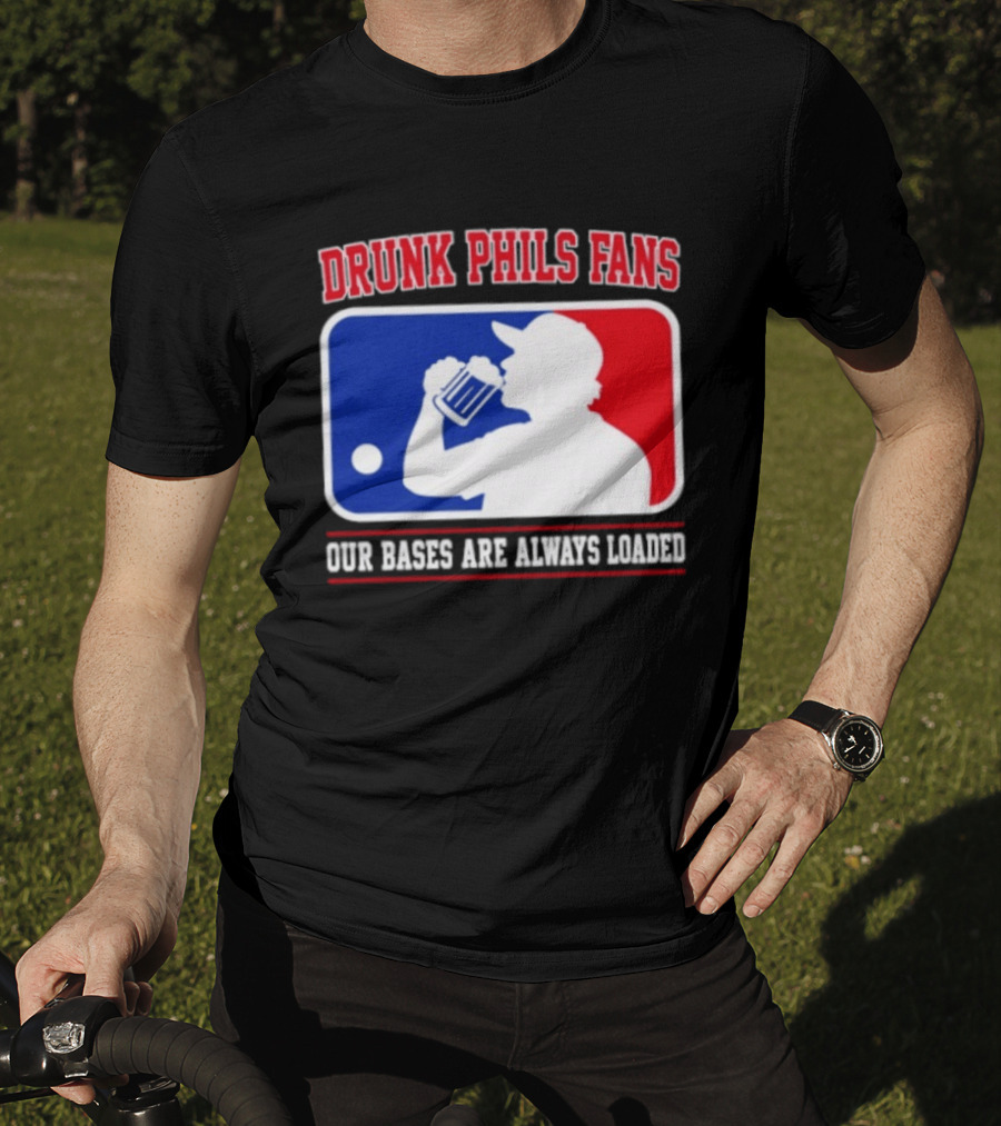 Drunk Phils Fans Our Bases Are Always Loaded MLB T-Shirt