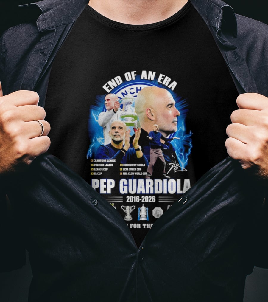End Of An Era Pep Guardiola 2016 2026 Thank You For The Memories Manchester Blue Achievements T-Shirt