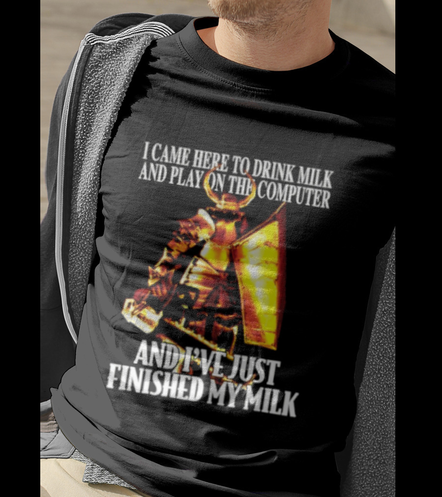 I Came Here To Drink Milk And Play On The Computer And I've Just Finished My Milk Golden Armored Warrior T-Shirt