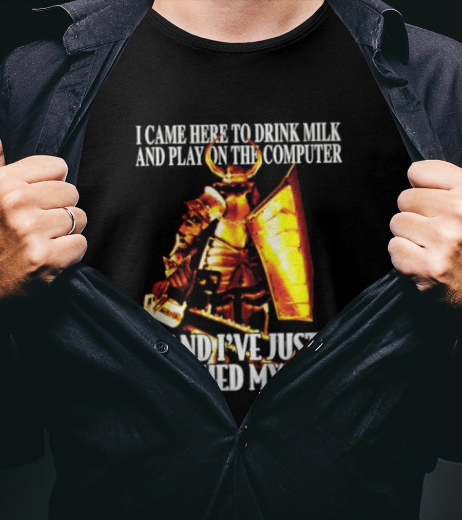 I Came Here To Drink Milk And Play On The Computer And I've Just Finished My Milk Golden Armored Warrior T-Shirt