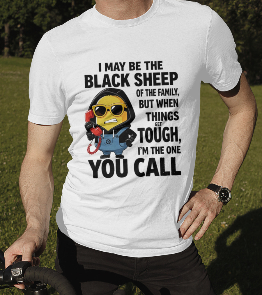 I May Be The Black Sheep Of The Family But When Things Get Tough I'm The One You Call Minion T-Shirt