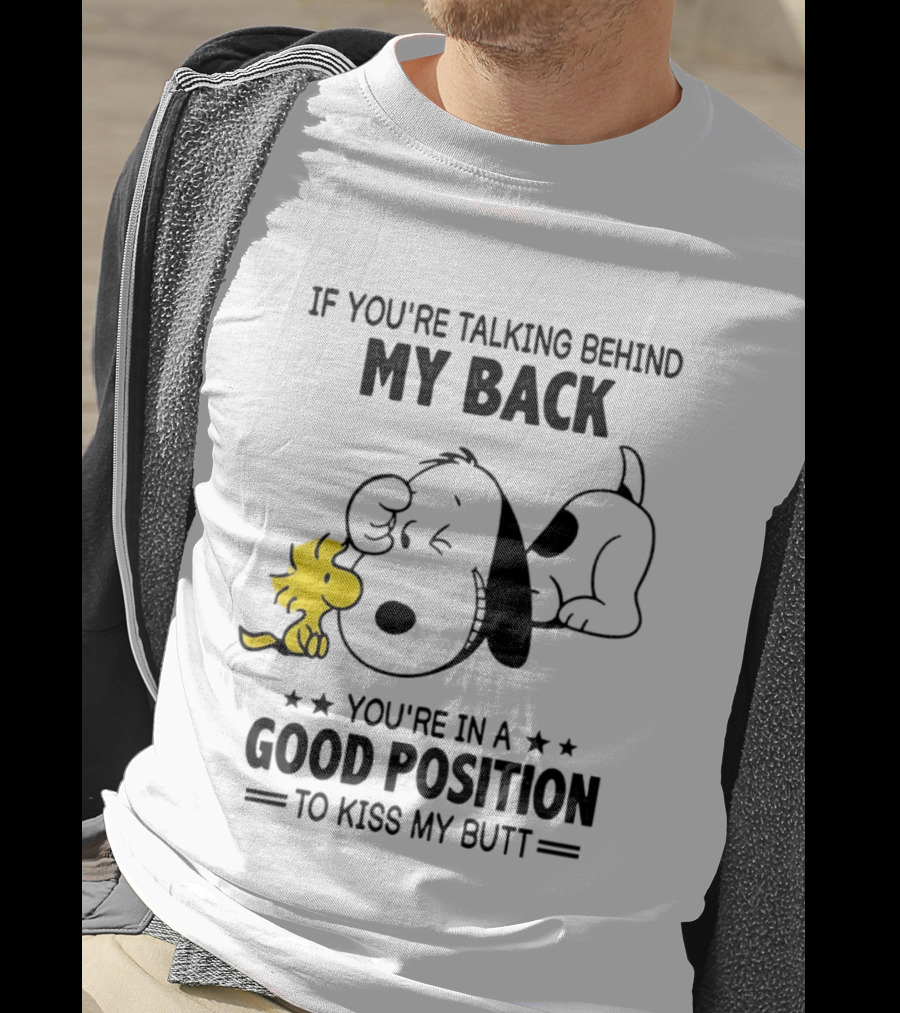 If You're Talking Behind My Back Snoopy Good Position To Kiss My Butt T-Shirt
