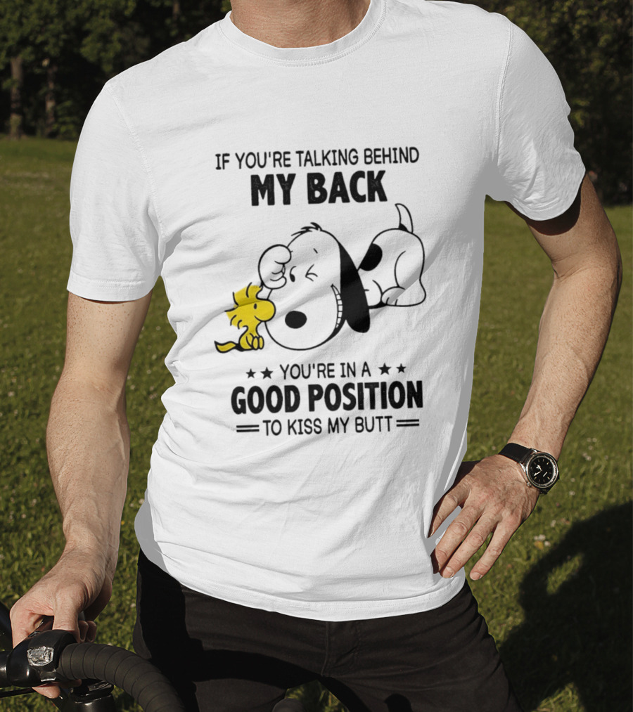 If You're Talking Behind My Back Snoopy Good Position To Kiss My Butt T-Shirt