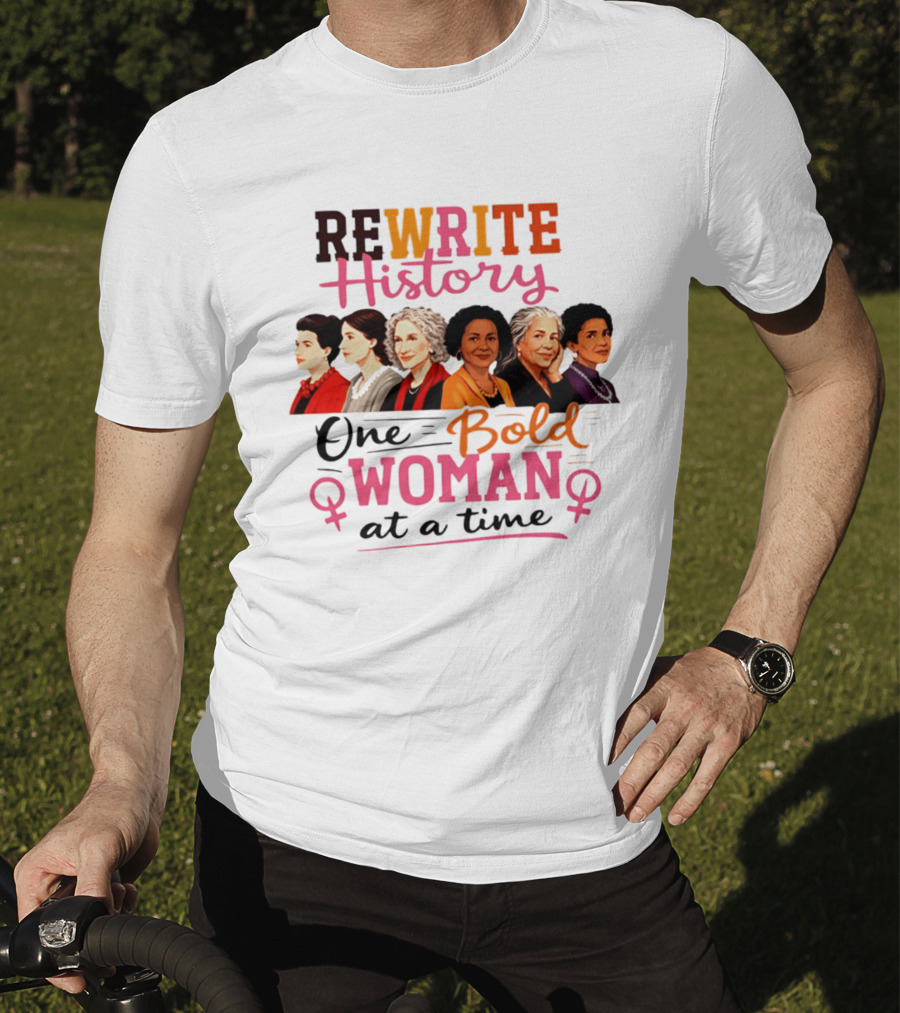 Rewrite History One Bold Woman At A Time T-Shirt