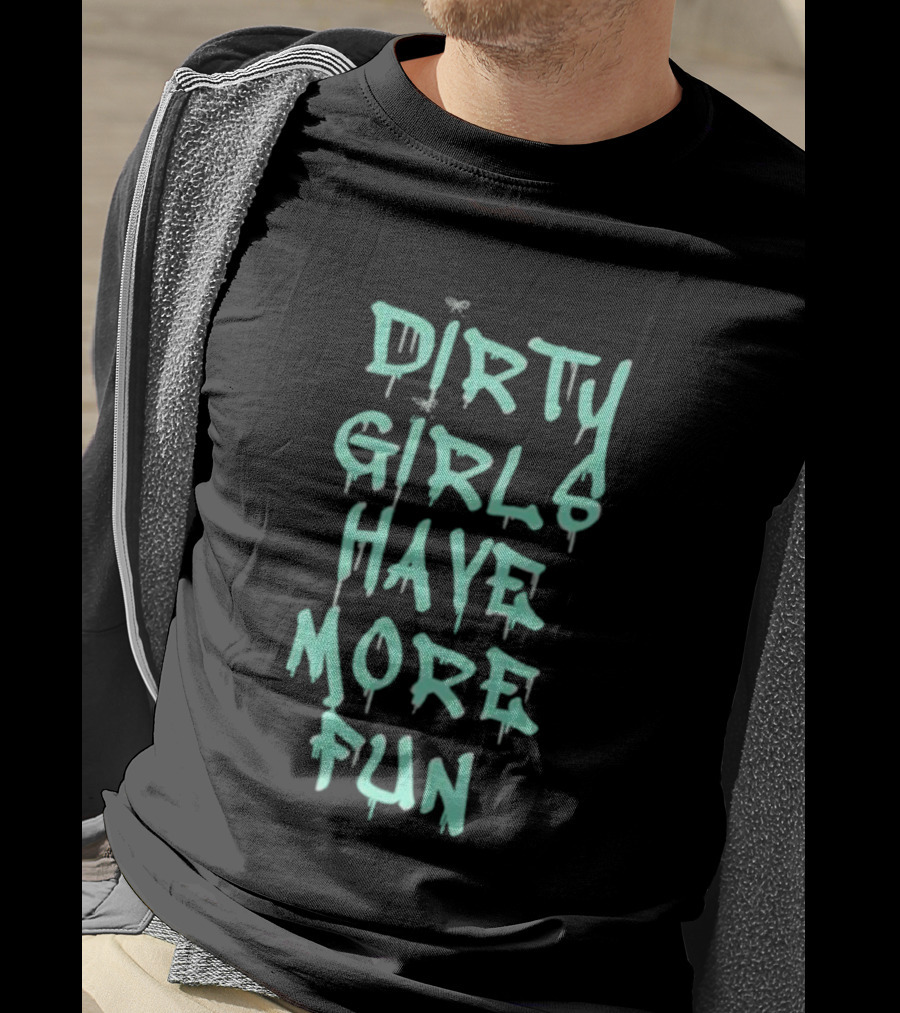 Dirty Girls Have More Fun 2026 T-Shirt