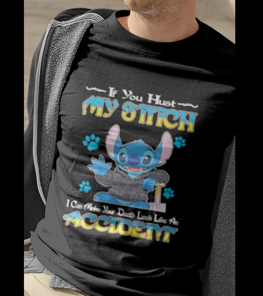 If You Hurt My Stitch I Can Make Your Death Look Like An Accident T-Shirt