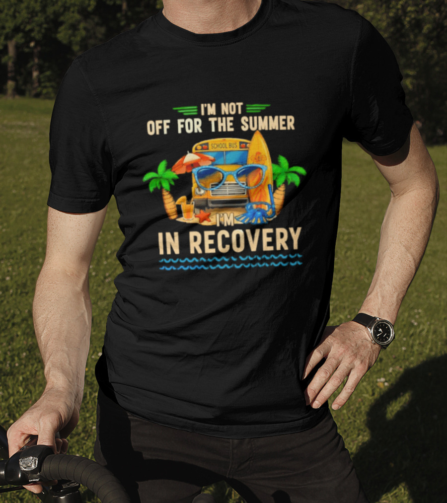 I'm Not Off For The Summer School Bus In Recovery Sunglasses Surfboard Palm Trees T-Shirt