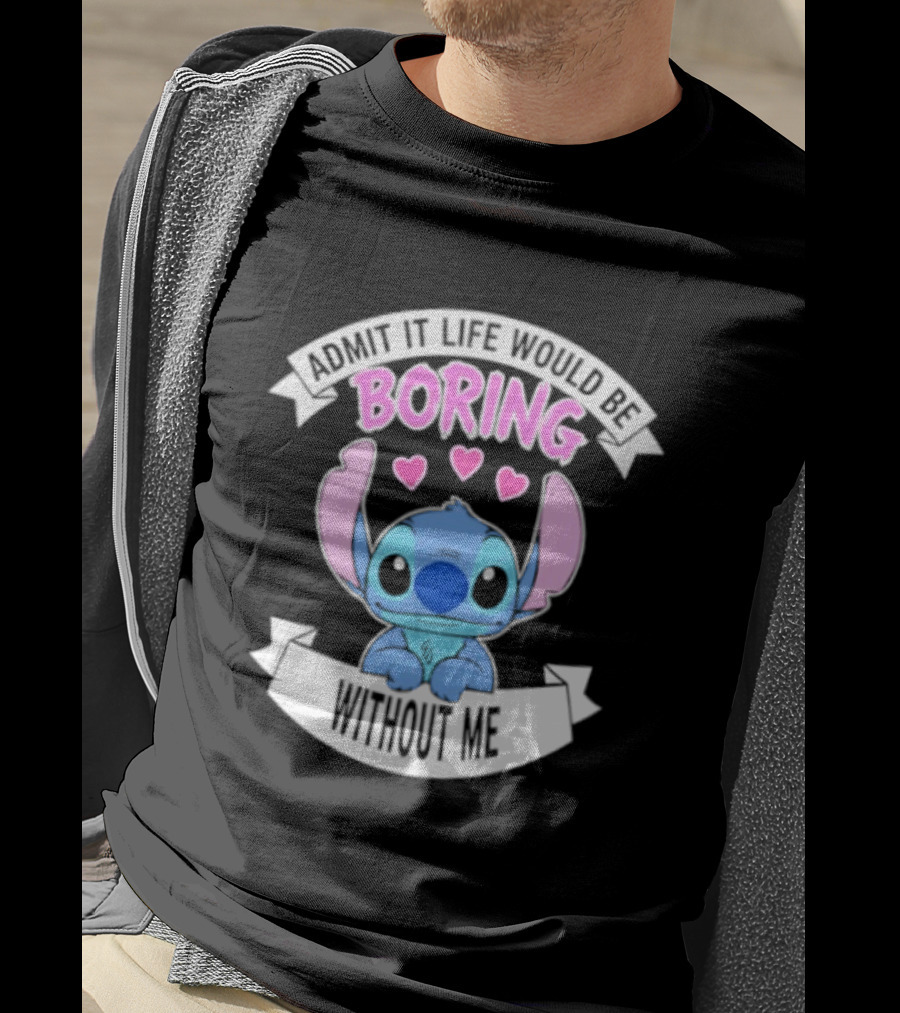 Stitch Admit It Life Would Be Boring Without Me Hearts T-Shirt