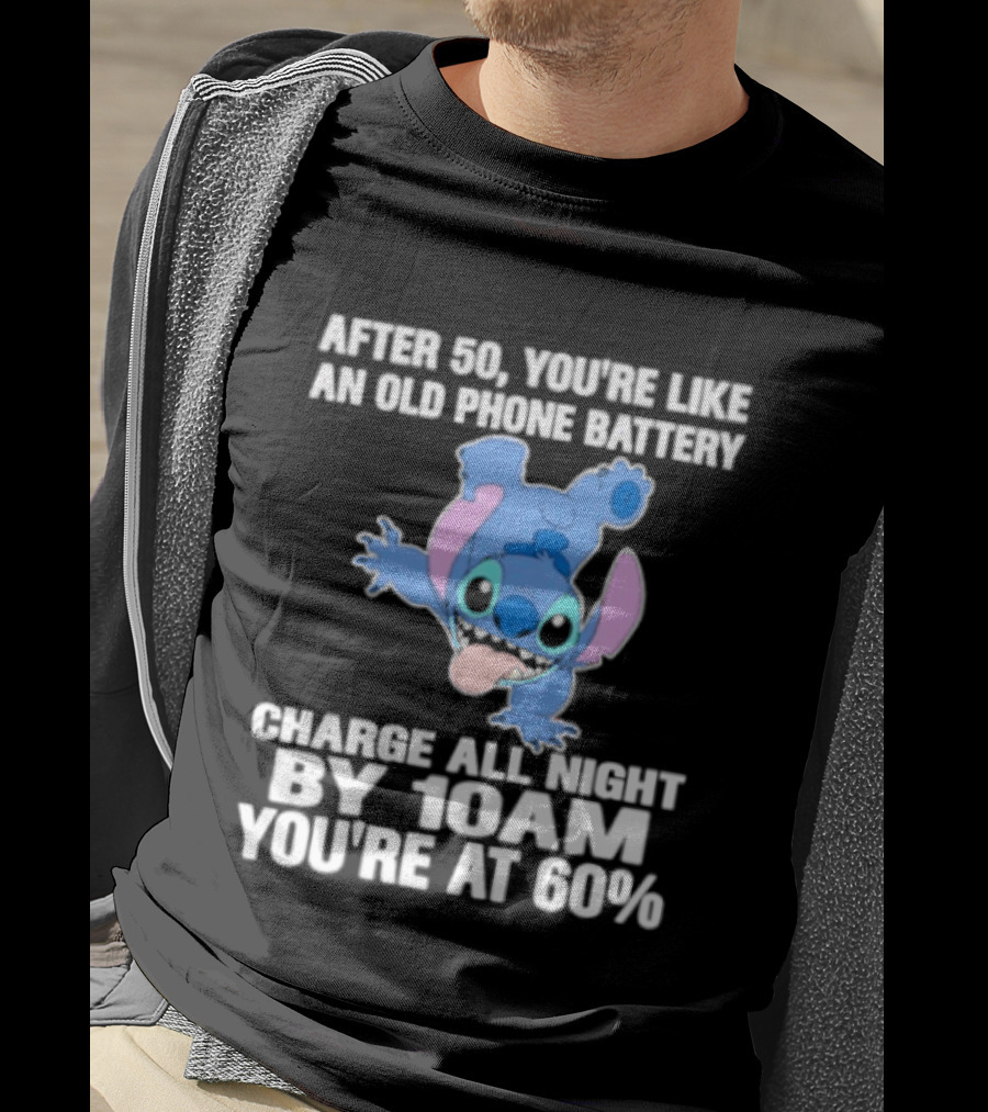 Stitch After 50 You're Like An Old Phone Battery Charge All Night By 10am You're At 60% T-Shirt