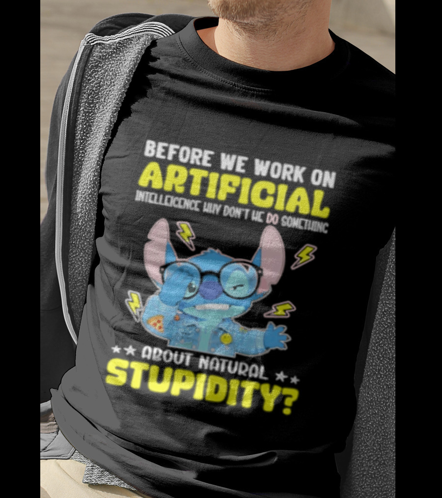 Before We Work On Artificial Intelligence Why Don't We Do Something About Natural Stupidity Stitch T-Shirt