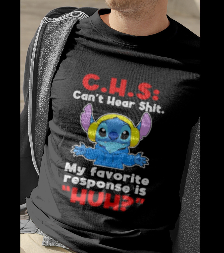 C.H.S Can't Hear Shit Stitch My Favorite Response Is Huh T-Shirt