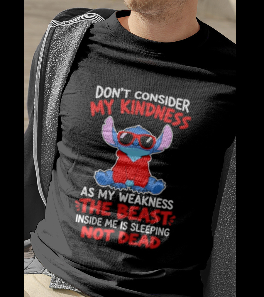 Don't Consider My Kindness As My Weakness The Beast Inside Me Is Sleeping Not Dead T-Shirt