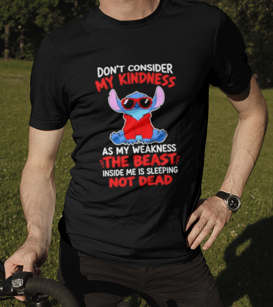 Don't Consider My Kindness As My Weakness The Beast Inside Me Is Sleeping Not Dead T-Shirt