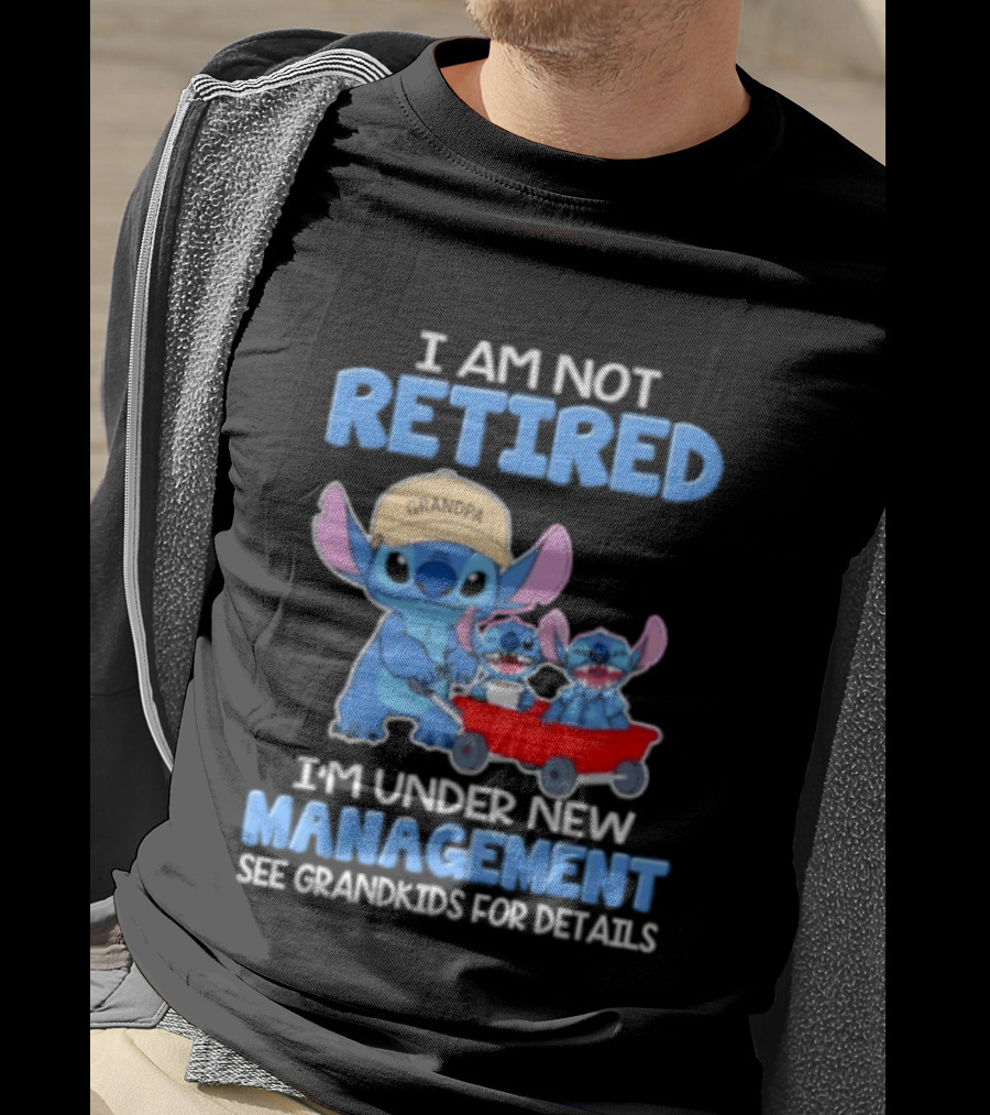 I Am Not Retired I'm Under New Management See Grandkids For Details Stitch Characters With Wagon T-Shirt